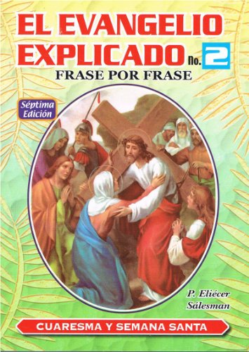 El Evangelio Explicado. No. 2. Frase por Frase. Cuaresma y Semana Santa (El Evangelio Explicado) (9789586546904) by EliÃ©cer SÃ¡lesman