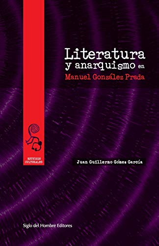 Beispielbild fr Literatura y anarquismo en Manuel Gonzlez Prada (Spanish Edition) zum Verkauf von Lucky's Textbooks