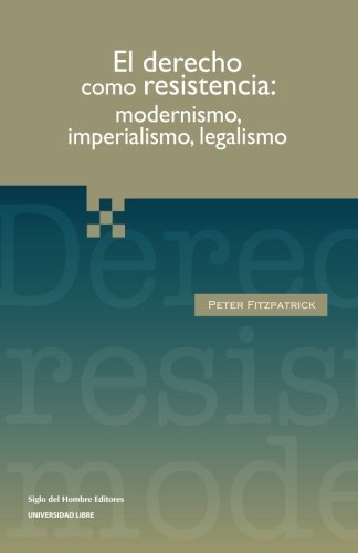9789586652001: Derecho como resistencia: modernismo, imperialismo, legalismo