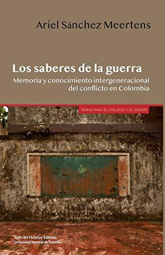 Beispielbild fr Los saberes de la guerra: Memoria y conocimiento intergeneracional del conflicto en Colombia (Spanish Edition) zum Verkauf von Lucky's Textbooks