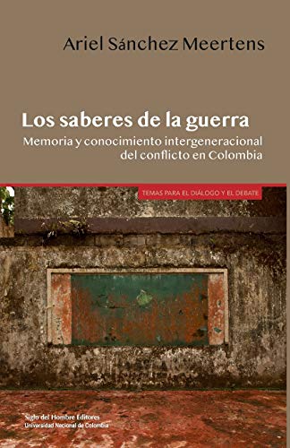 Stock image for Los saberes de la guerra: Memoria y conocimiento intergeneracional del conflicto en Colombia (Spanish Edition) for sale by GF Books, Inc.
