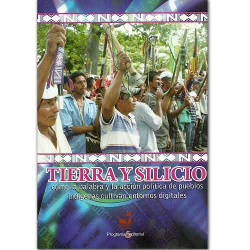 Imagen de archivo de Tierra y silicio: Como la palabra y la acción política de pueblos indígenas cultivan entornos digitales a la venta por Arroyo Books