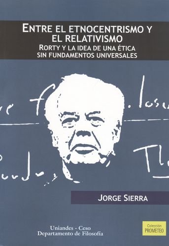 Stock image for Entre el etnocentrismo y el relativismo: Rorty for sale by Librera Juan Rulfo -FCE Madrid