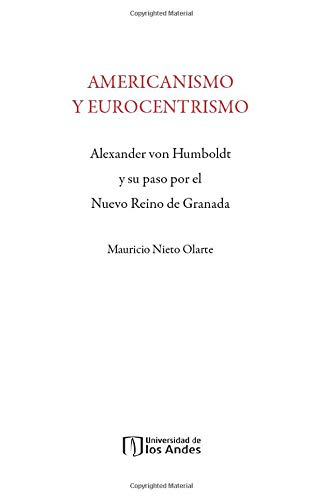 Imagen de archivo de Americanismo y eurocentrismo Alexander von Humboldt y su paso por el Nuevo Reino de Granada a la venta por MARCIAL PONS LIBRERO