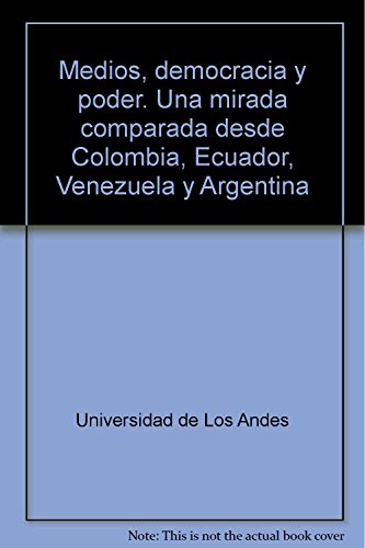 Stock image for MEDIOS, DEMOCRACIA Y PODER: UNA MIRADA COMPARADA DESDE COLOMBIA, ECUADOR, VENEZUELA Y ARGENTINA for sale by KALAMO LIBROS, S.L.