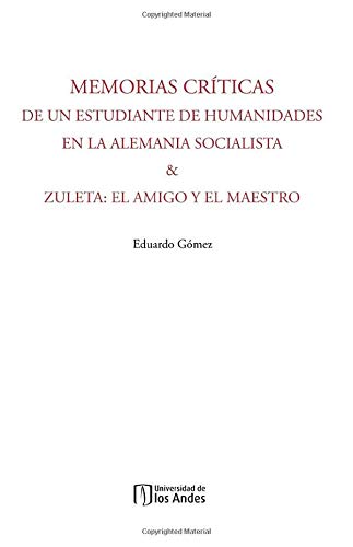 Imagen de archivo de MEMORIAS CRITICAS DE UN ESTUDIANTE DE HUMANIDADES EN LA ALEMANIA SOCIALISTA & ZULETA: EL AMIGO Y EL MAESTRO a la venta por KALAMO LIBROS, S.L.