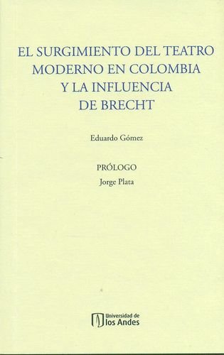 Imagen de archivo de EL SURGIMIENTO DEL TEATRO MODERNO EN COLOMBIA Y LA INFLUENCIA DE BRECHT a la venta por KALAMO LIBROS, S.L.