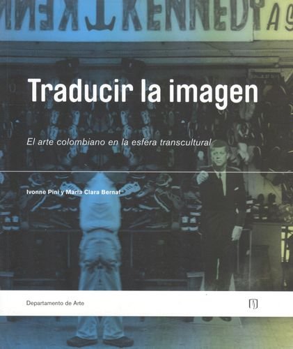 Beispielbild fr Traducir La Imagen. El Arte Colombiano En La Esfera Transcultural zum Verkauf von Bulrushed Books