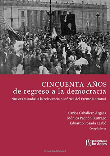 9789586958332: Cincuenta aos de regreso a la democracia: Nuevas miradas a la relevancia histrica del frente nacional