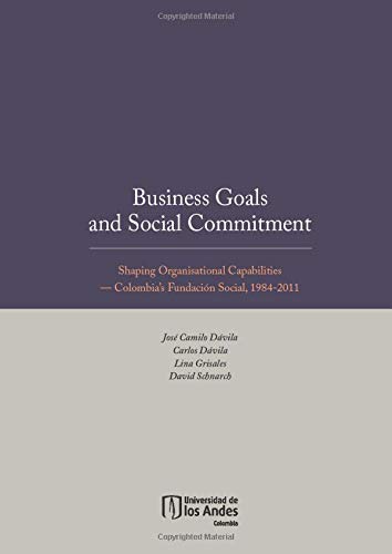 Imagen de archivo de Business goals and social commitment. Shaping organisational capabilities.  " Colombia  s Fundaci n Social, 1984-2011 a la venta por HPB-Red