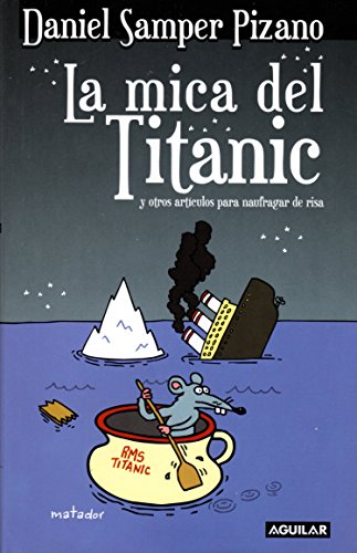Stock image for La mica del Titanic: y otros articulos para naufragar de risa for sale by ThriftBooks-Atlanta