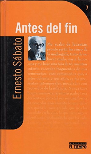 Antes del fin (Biblioteca el Tiempo, Volume 7) (9789587060812) by Ernesto Sabato