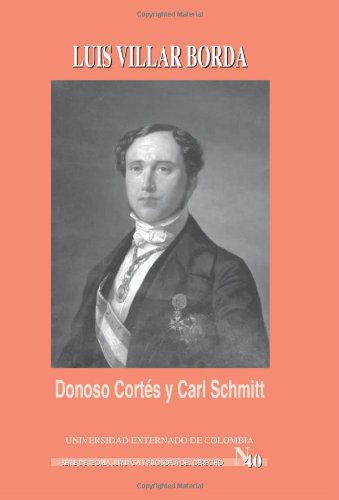 Donoso CortÃ©s y Carl Schmitt (Spanish Edition) (9789587100907) by Luis Villar Borda