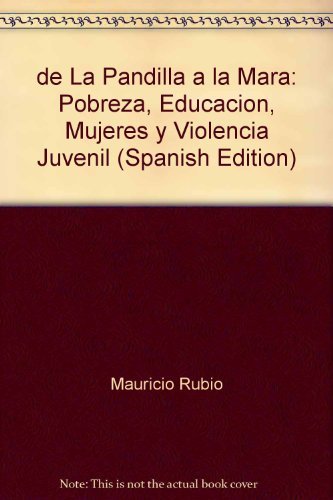 9789587102178: de La Pandilla a la Mara: Pobreza, Educacion, Mujeres y Violencia Juvenil (Spanish Edition)