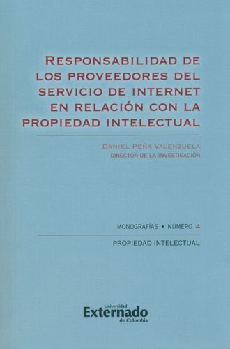 RESPONSABILIDAD DE LOS PROVEEDORES DEL SERVICIO DE INTERNET EN RELACION CON LA PROPIEDAD INTELECTUAL - PEÑA VALENZUELA, Daniel