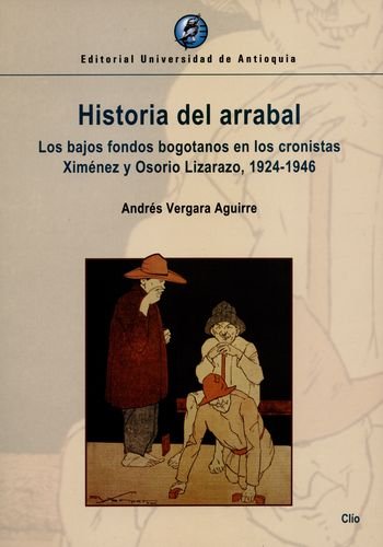 9789587146295: HISTORIA DEL ARRABAL. LOS BAJOS FONDOS BOGOTANOS EN LOS CRONISTAS XIMENEZ Y OSORIO LIZARAZO 1924-1946