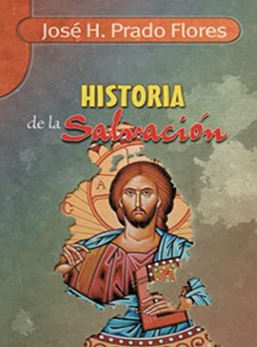 9789587150667: HISTORIA DE LA SALVACION - José H. Prado Flores: 958715066X  - AbeBooks