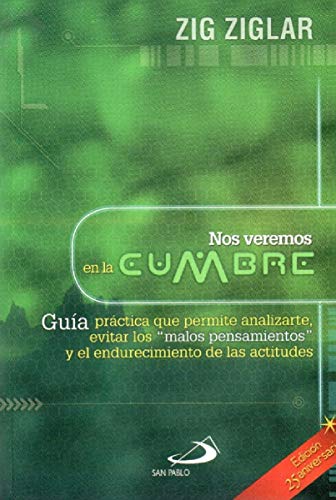 Nos veremos en la cumbre. Guia practica que permite analizarte, evitar los malos pensamientos y el endurecimiento de las actitudes (9789587150698) by ZIG ZIGLAR