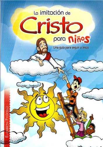 Stock image for La Imitacin De Cristo Para Nios; Una Gua Para Seguir A Jess [Paperback] Elizabeth Ficocelli for sale by RareCollectibleSignedBooks