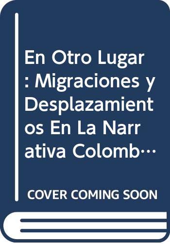 Stock image for En Otro Lugar: Migraciones y Desplazamientos En La Narrativa Colombiana Conte. for sale by Iridium_Books