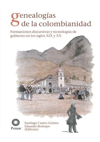 Imagen de archivo de Genealogas de la colombianidad: Formaciones Discursivas Y Tecnologas De Gobierno En Los Siglos Xix Y Xx (Spanish Edition) a la venta por Books Unplugged