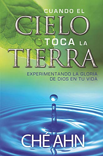 Cuando el cielo toca la tierra: Experimentando la gloria de Dios en tu vida (Spanish Edition) (9789587370836) by Ahn, Che