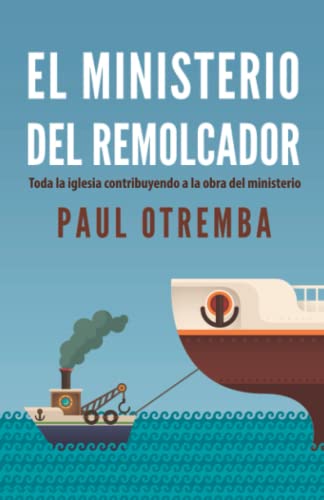 9789587370973: El ministerio del remolcador: Toda la iglesia contribuyendo a la obra del ministerio (Spanish Edition)