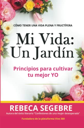 Stock image for Mi Vida Un Jard?n: C?mo Tener Una Vida Plena Y Fruct?fera for sale by ThriftBooks-Atlanta