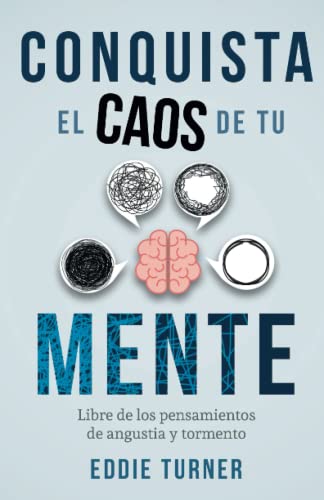 Stock image for Conquista el caos de tu mente: Libre de los pensamientos de angustia y tormento for sale by GreatBookPrices