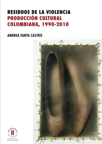 9789587385441: Residuos de la violencia: Produccin cultural colombiana, 1990-2010