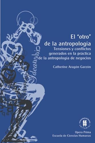 Stock image for El "otro" de la antropologa: Tensiones y conflictos generados en la prctica de la antropologa de negocios (Spanish Edition) for sale by Revaluation Books