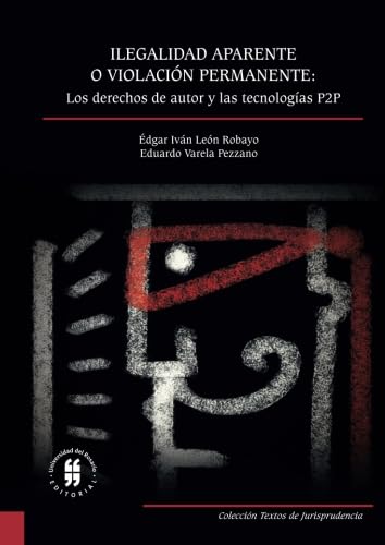 9789587386417: Ilegalidad aparente o violacin permanente: los derechos de autor y las tecnologas P2P (Spanish Edition)