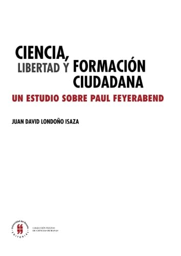 Imagen de archivo de Ciencia, libertad y formacin ciudadana: Un estudio sobre Paul Feyerabend a la venta por Revaluation Books