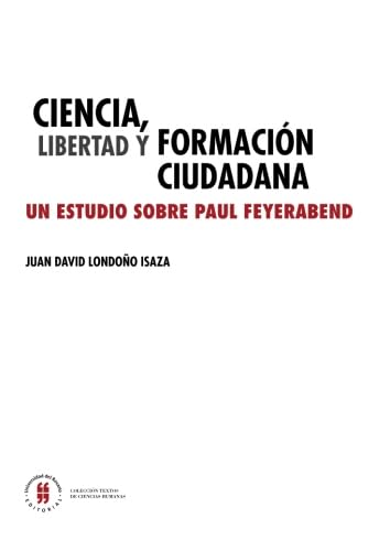 Stock image for Ciencia, libertad y formacin ciudadana: Un estudio sobre Paul Feyerabend for sale by Revaluation Books