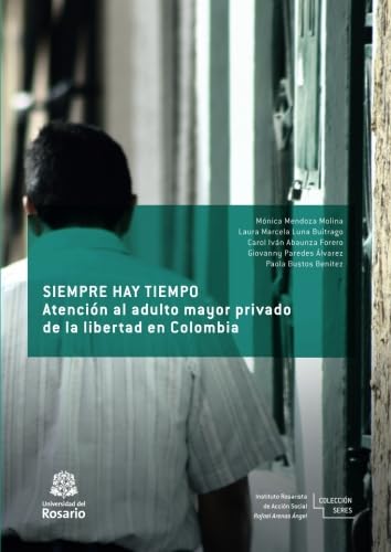 Imagen de archivo de Siempre hay tiempo: Atencin al adulto mayor privado de libertad en Colombia a la venta por Revaluation Books