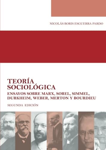 Stock image for Teora sociolgica Ensayos sobre Marx, Sorel, Simmel, Durkheim, Weber, Merton y Bourdieu (Spanish Edition) for sale by Books Unplugged