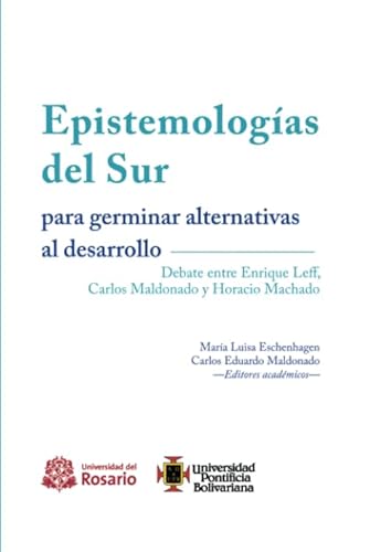 Imagen de archivo de Epistemologas del Sur para germinar alternativas al desarrollo: Debate entre Enrique Leff, Carlos Maldonado y Horacio Machado (Spanish Edition) a la venta por Revaluation Books