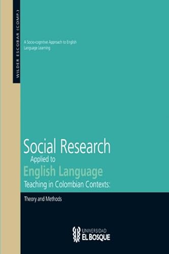 Stock image for Social Reseach Applied to English Language Teaching in Colombian Contexts: Theory and Methods (A Socio-cognitive Approach to English Language Learning) for sale by Alplaus Books