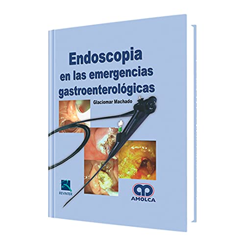 Endoscopia en las Emergencias GastroenterolÃ³gicas (9789587550122) by Machado