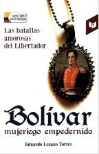 Imagen de archivo de BOLVAR. MUJERIEGO EMPEDERNIDO a la venta por Marca de Agua