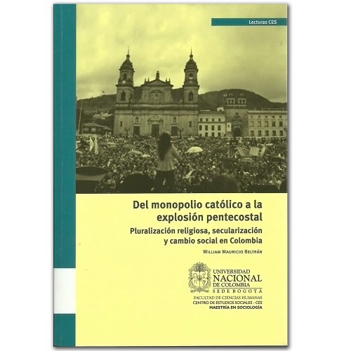 9789587614657: En Del Monopolio Catolico A La Explosion Pentecostal. Pluralizacion Religiosa, Securalizacion Y Cambio Social