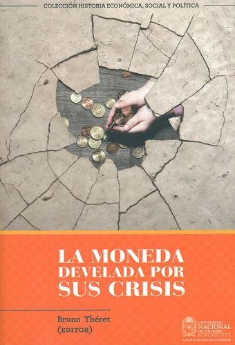 9789587617566: MONEDA DEVELADA POR SUS CRISIS, LA