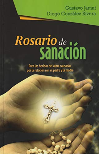 Stock image for ROSARIO DE SANACIN. Para Las Heridas Del Alma Causadas Por La Relacin Con El Padre Y La Madre for sale by GF Books, Inc.