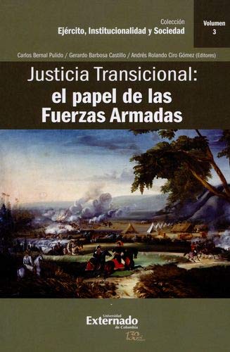 Stock image for Justicia transicional : el papel de las fuerzas armadas / Carlos Bernal Pulido, Gerardo Barbosa Castillo, Andrs Rolando Ciro Gmez (editores). for sale by Iberoamericana, Librera