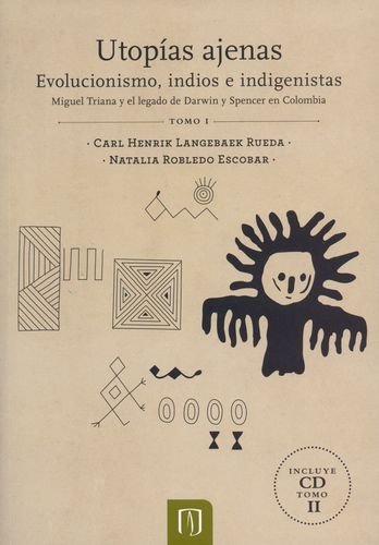 9789587740530: UTOPIAS AJENAS (+CD) EVOLUCIONISMO INDIOS E INDIGENISTAS. MIGUEL TRIANA Y EL LEGADO DE DARWIN Y SPENCER