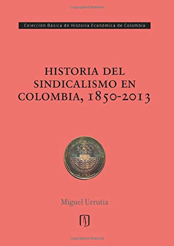 9789587742848: Historia del sindicalismo en Colombia, 1850-2013