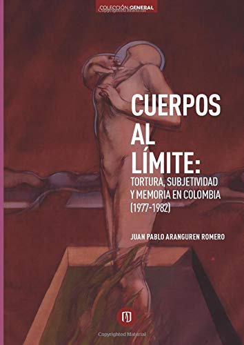 Stock image for Cuerpos al lmite: tortura, subjetividad y memoria en Colombia (1977-1982): Impacto de la paz negociada en Colombia y en Centroamrica (COLECCIN GENERAL) (Spanish Edition) for sale by Revaluation Books