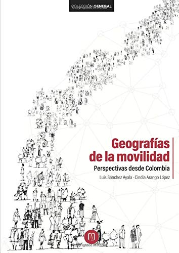 Imagen de archivo de GEOGRAFIAS DE LA MOVILIDAD: PERSPECTIVAS DESDE COLOMBIA a la venta por KALAMO LIBROS, S.L.