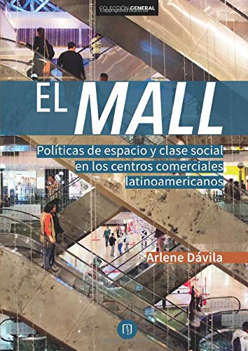Stock image for EL MALL: POLITICAS DE ESPACIO Y CLASE SOCIAL EN LOS CENTROS COMERCIALES LATINOAMERICANOS for sale by KALAMO LIBROS, S.L.
