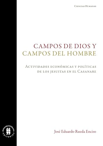 Imagen de archivo de Campos de Dios y campos del hombre: Actividades econmicas y polticas de los jesuitas en el Casanare (Spanish Edition) a la venta por Revaluation Books